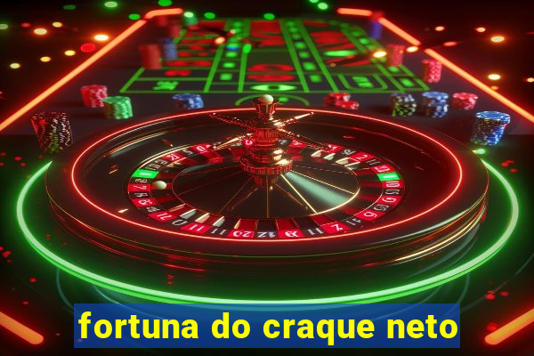 fortuna do craque neto